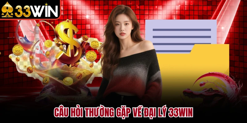 Đại Lý 33Win - Hướng Dẫn Đăng Ký & Bảng Hoa Hồng Chi Tiết 2026 6 Câu hỏi thường gặp về đại lý 33Win khi tham gia công việc