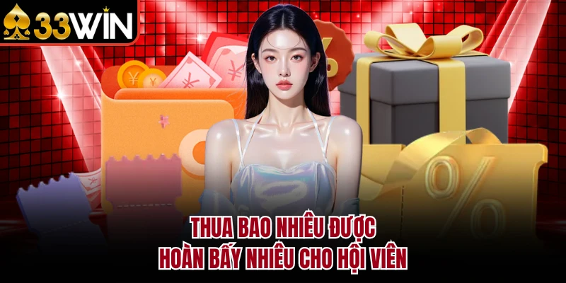 Bảo Hiểm Cược Thua 33WIN - Giúp Bạn Hoàn Tiền Cực Khủng 3 Thua bao nhiêu được hoàn bấy nhiêu cho hội viên