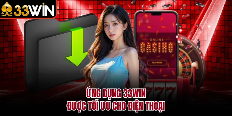 Tải App 33Win - Hướng Dẫn Cài Đặt Trên iOS & Android 2026 2 Ứng dụng 33Win được tối ưu cho điện thoại