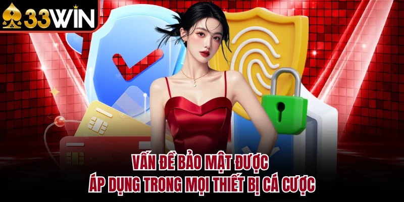 Quyền Riêng Tư 8 Vấn đề bảo mật được áp dụng trong mọi thiết bị cá cược