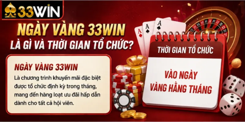 Khuyến mãi ngày vàng 33Win – Ưu đãi đặc biệt không thể bỏ lỡ 2026 2 Ngày vàng 33Win là gì và thời gian tổ chức?