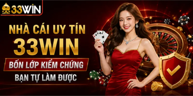 Nhà cái uy tín 33Win – Bốn lớp kiểm chứng bạn tự làm được 1 Nhà cái uy tín 33Win – Bốn lớp kiểm chứng bạn tự làm được